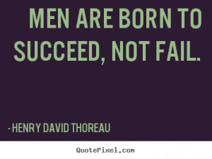 picture quotes about success men are born to succeed not fail