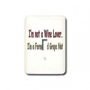 Funny Quotes And Sayings I m not a Wine Lover I m a Fermented Grape