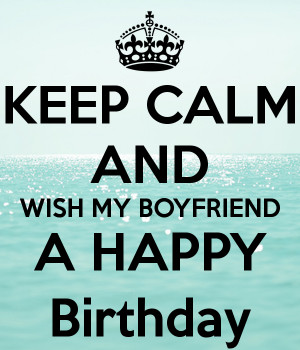 KEEP CALM AND WISH MY BOYFRIEND A HAPPY Birthday