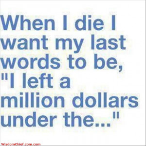 My Last Words When I Die Funny Quote Picture
