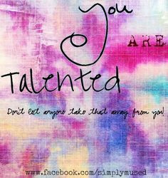 talented quote via www.Facebook.com/SimplyMused Amazing Awesome Quotes ...