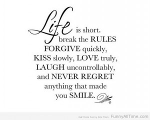 Life Is Short,Break the Rules Forgive Quickly ~ Funny Quote