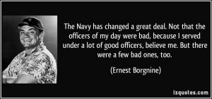 The Navy has changed a great deal. Not that the officers of my day ...
