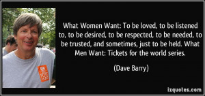 ... to be held. What Men Want: Tickets for the world series. - Dave Barry