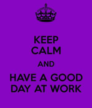 Keep Calm and Have a Good Day at Work