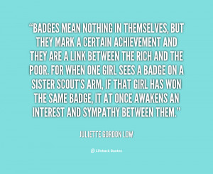 quote Juliette Gordon Low badges mean nothing in themselves but they