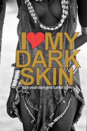 Love Dark Skin Men Quotes I love my dark skin