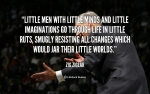quote-Zig-Ziglar-little-men-with-little-minds-and-little-1175.png
