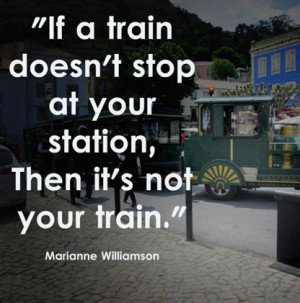Se il treno non ferma alla tua stazione, non è il tuo treno.