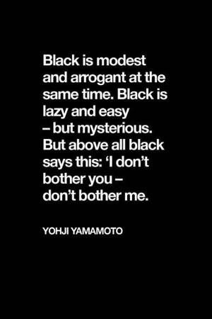 don't bother you- don't bother me -- Black by Yohji Yamamoto