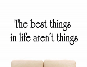 The Best Things in Life Aren't Things | Inspirational Wall Quote