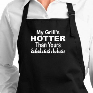 funny sayings apron My Grill's Hotter Than Yours black or white full ...