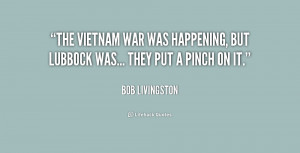 The Vietnam War was happening, but Lubbock was... They put a pinch on ...