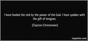 ... the God. I have spoken with the gift of tongues. - Clayton Christensen