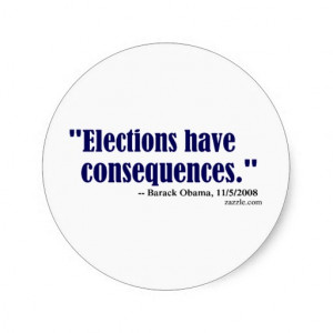 Obama Quotes 'Elections have consequences' Stickers