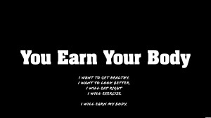 You Earn Your Body ~ Confidence Quote