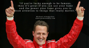 Schumacher quotes If you're lucky enough to be famous, then it's great ...