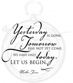 You cant get back your yesterdays, you are not promised tomorrows ...