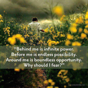 ... endless possibility. Around me is boundless opportunity. Why shoud I
