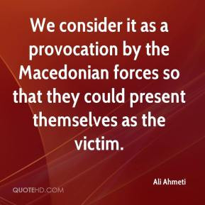 Ali Ahmeti - We consider it as a provocation by the Macedonian forces ...