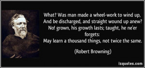 Was man made a wheel-work to wind up, And be discharged, and straight ...