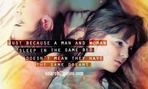 Just because a man and woman sleep in the same bed doesn't mean they ...
