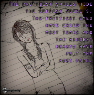 The prettiest smiles hide the deepest secrets The prettiest eyes have