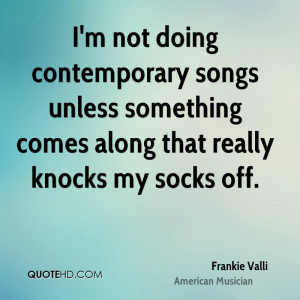not doing contemporary songs unless something comes along that ...