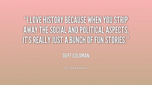 quote-Duff-Goldman-i-love-history-because-when-you-strip-180705.png
