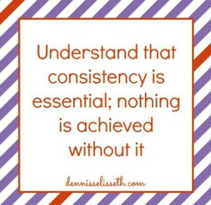 Consistency quote via www.DennissElisseth.com