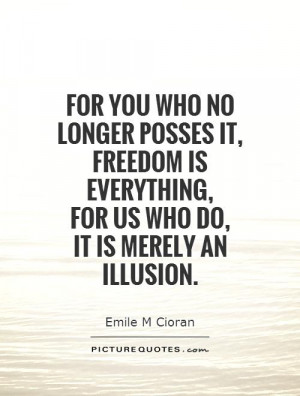 Freedom Quotes Illusion Quotes Emile M Cioran Quotes