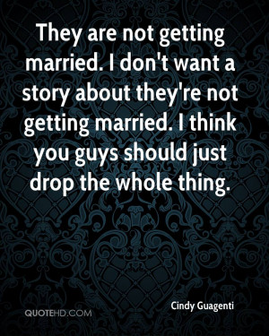 not getting married. I don't want a story about they're not getting ...