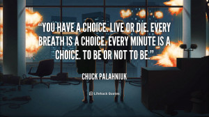 quote-Chuck-Palahniuk-you-have-a-choice-live-or-die-47069.png