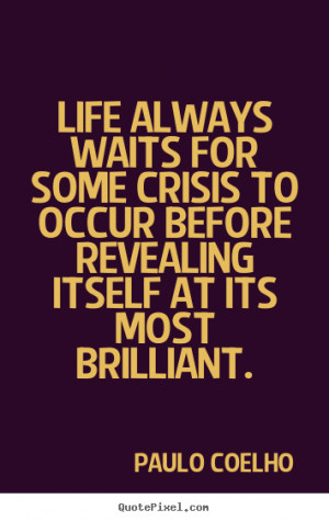 Life quotes - Life always waits for some crisis to occur before ...