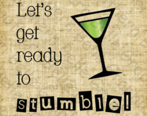 get ready to stumble//Alcohol//Humor//Martini//Drunk//Drinking//Party ...