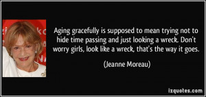 Aging gracefully is supposed to mean trying not to hide time passing ...