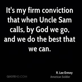 Lee Ermey - It's my firm conviction that when Uncle Sam calls, by ...