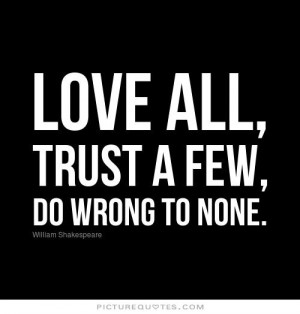 True Love Quotes All Trust Few Wrong None