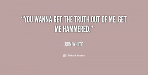 quote-Ron-White-you-wanna-get-the-truth-out-of-125346.png