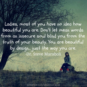 Ladies, most of you have no idea how beautiful you are. Don't let mean ...