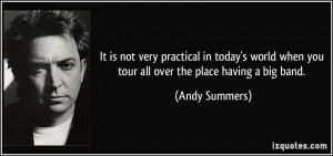 ... when you tour all over the place having a big band. - Andy Summers