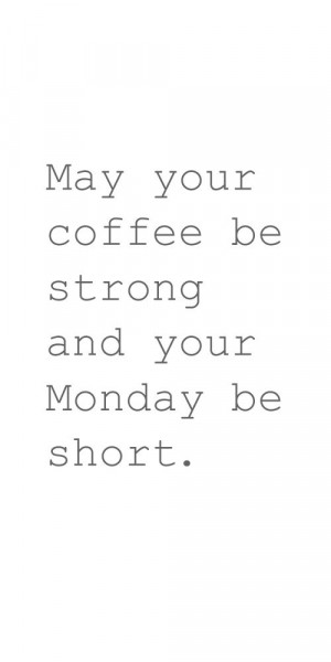 ... Quote, Strong Quote, Life Quote, Happy Monday, Happy Quote, Coffee