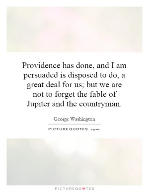 Providence has done, and I am persuaded is disposed to do, a great ...