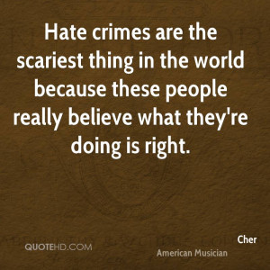Hate crimes are the scariest thing in the world because these people ...