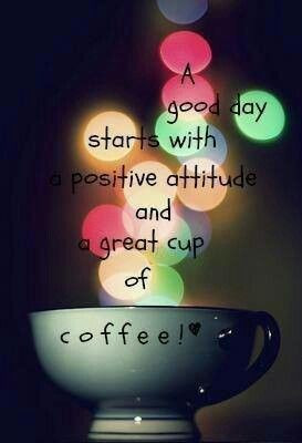 ... with a positive attitude and a great cup of coffee! Happy Monday