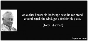 An author knows his landscape best; he can stand around, smell the ...