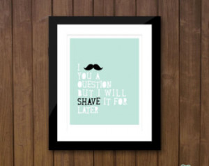 Funny Mustache Birthday Quotes 8 x 10 funny mustache quote