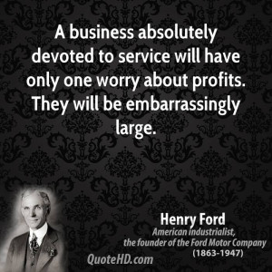 business absolutely devoted to service will have only one worry ...