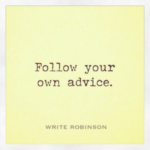 ... of the day: Follow your own advice #inspiration #advice #quotes