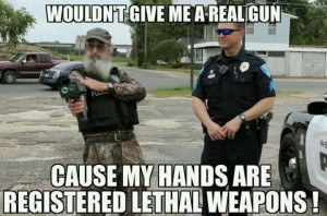 Si: cuz my hands are registered lethal weapons! Duck Dynasty